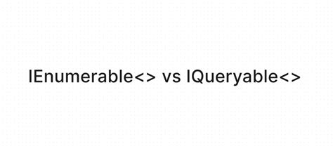 ienumerable|ienumerable vs iqueryable.